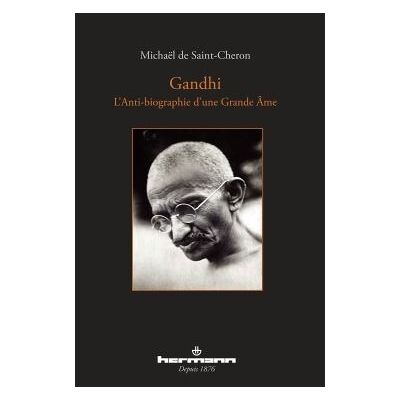 Gandhi L'anti-biographie d'une Grande Âme - Michaël De Saint-Cheron - Hermann - broché - Biographie - Publicité Gandhi L'anti-biographie d'une Grande Âme - Michaël De Saint-Cheron - Hermann - broché - Biographie - Publicité