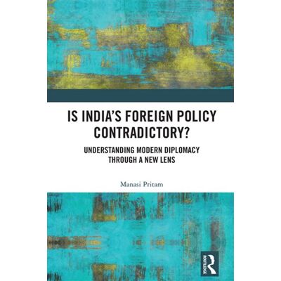 Is India's Foreign Policy Contradictory? Understanding Modern Diplomacy through a New Lens - Manasi Pritam - Routledge - ebook (ePub) - Livre - Publicité Is India's Foreign Policy Contradictory? Understanding Modern Diplomacy through a New Lens - Manasi Pritam - Routledge - ebook (ePub) - Livre - Publicité