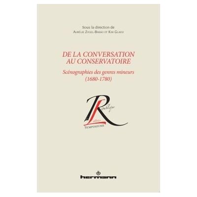 De la conversation au conservatoire Scénographies des genres mineurs (1680-1780) - Aurélie Zygel-Basso - Hermann - broché - Etude - Publicité De la conversation au conservatoire Scénographies des genres mineurs (1680-1780) - Aurélie Zygel-Basso - Hermann - broché - Etude - Publicité