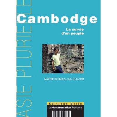 Cambodge. La survie d'un peuple La survie d'un peuple - Sophie Boisseau Du Rocher - Belin - broché - Essai - Publicité Cambodge. La survie d'un peuple La survie d'un peuple - Sophie Boisseau Du Rocher - Belin - broché - Essai - Publicité