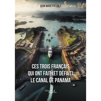 Ces trois Français qui ont fait (et défait) le canal de Panama - Jean-Marc Paturle - Baudelaire - broché - Essai - Publicité Ces trois Français qui ont fait (et défait) le canal de Panama - Jean-Marc Paturle - Baudelaire - broché - Essai - Publicité