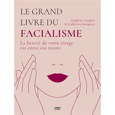 Le grand livre du facialisme - Delphine Langlois - First - broché - Guide - Publicité Le grand livre du facialisme - Delphine Langlois - First - broché - Guide - Publicité