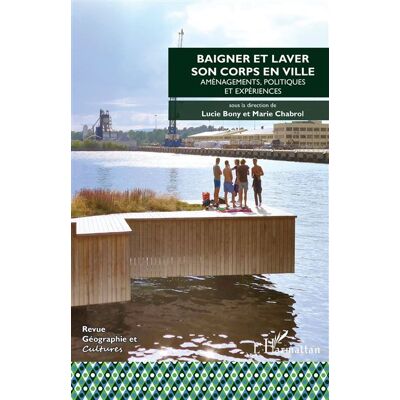 Baigner et laver son corps en ville Aménagements, politiques et expériences - Emmanuelle Dedenon - L'harmattan - broché - Etude - Publicité Baigner et laver son corps en ville Aménagements, politiques et expériences - Emmanuelle Dedenon - L'harmattan - broché - Etude - Publicité