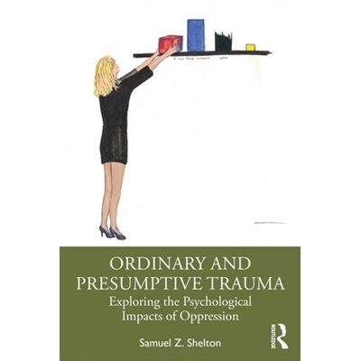 Ordinary and Presumptive Trauma Exploring the Psychological Impacts of Oppression - Samuel Z. Shelton - Routledge - ebook (ePub) - Livre - Publicité Ordinary and Presumptive Trauma Exploring the Psychological Impacts of Oppression - Samuel Z. Shelton - Routledge - ebook (ePub) - Livre - Publicité