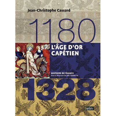 L'âge d'or capétien (1180-1328) Version compacte - Joël Cornette - Belin - broché - Essai - Publicité L'âge d'or capétien (1180-1328) Version compacte - Joël Cornette - Belin - broché - Essai - Publicité