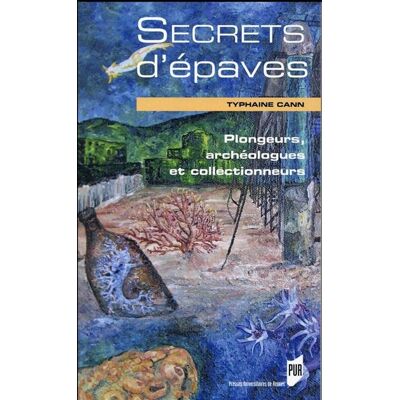 Secrets d epaves Plongeurs, archéologues et collectionneurs - Pur - Presses Universitaires Rennes - broché - Essai - Publicité Secrets d epaves Plongeurs, archéologues et collectionneurs - Pur - Presses Universitaires Rennes - broché - Essai - Publicité