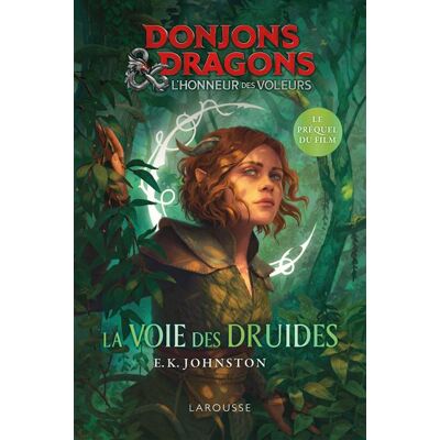 DONJONS & DRAGONS - La voie des druides - Le préquel du film - E. K. Johnston - Larousse - broché - Roman adolescent - Publicité DONJONS & DRAGONS - La voie des druides - Le préquel du film - E. K. Johnston - Larousse - broché - Roman adolescent - Publicité