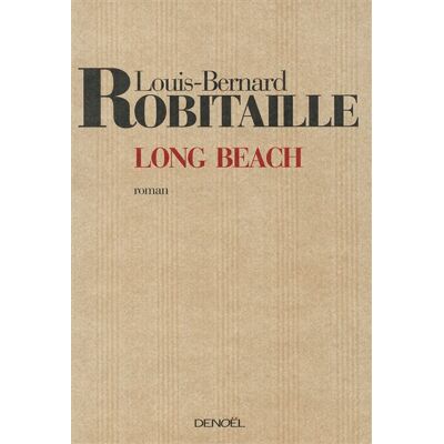 Long Beach - Louis-Bernard Robitaille - Denoël - broché - Roman - Publicité Long Beach - Louis-Bernard Robitaille - Denoël - broché - Roman - Publicité