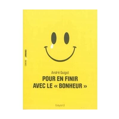 Pour en finir avec le bonheur - André Guigot - Bayard - broché - Essai - Publicité Pour en finir avec le bonheur - André Guigot - Bayard - broché - Essai - Publicité