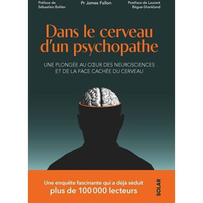 Dans le cerveau d'un psychopathe - Une plongée au coeur de des neurosciences et de la face cachée du cerveau - James Fallon - Solar - broché - Etude - Publicité Dans le cerveau d'un psychopathe - Une plongée au coeur de des neurosciences et de la face cachée du cerveau - James Fallon - Solar - broché - Etude - Publicité