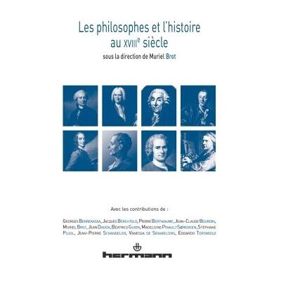 Les philosophes et l'histoire au XVIIIe siècle - Muriel Brot - Hermann - broché - Etude - Publicité Les philosophes et l'histoire au XVIIIe siècle - Muriel Brot - Hermann - broché - Etude - Publicité