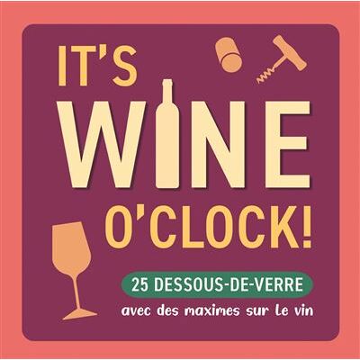 It's Wine o'Clock ! 25 dessous de verre avec des maximes sur le vin - Collectif - Chantecler - Boîte ou accessoire - Jeux livres objets - Publicité It's Wine o'Clock ! 25 dessous de verre avec des maximes sur le vin - Collectif - Chantecler - Boîte ou accessoire - Jeux livres objets - Publicité