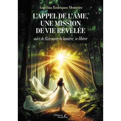 L'appel de l'âme, une mission de vie révélée Suivi de Retrouver la lumière, se libérer - Angelina Rodrigues Monteiro - Baudelaire - broché - Guide - Publicité L'appel de l'âme, une mission de vie révélée Suivi de Retrouver la lumière, se libérer - Angelina Rodrigues Monteiro - Baudelaire - broché - Guide - Publicité