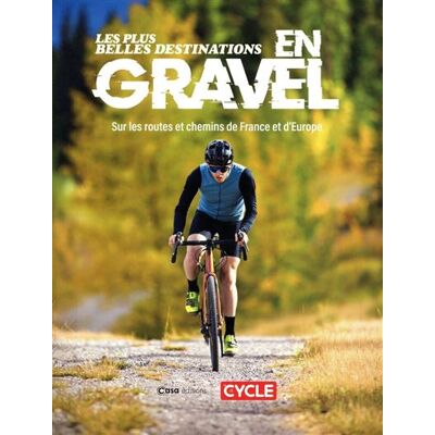 Les Plus belles destinations en gravel - Sur les routes et chemins de France et d'Europe - Collectif - Casa - broché - Guide - Publicité Les Plus belles destinations en gravel - Sur les routes et chemins de France et d'Europe - Collectif - Casa - broché - Guide - Publicité