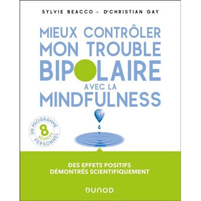 Mieux contrôler mon trouble bipolaire avec la mindfulness - Sylvie Beacco - Dunod - broché - Essai - Publicité Mieux contrôler mon trouble bipolaire avec la mindfulness - Sylvie Beacco - Dunod - broché - Essai - Publicité