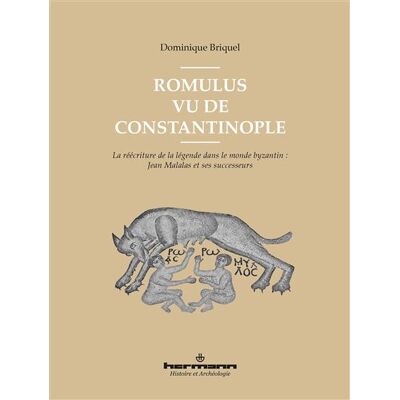 Romulus vu de Constantinople La réécriture de la légende dans le monde byzantin : Jean Malalas et ses successeurs - Dominique Briquel - Hermann - broché - Essai - Publicité Romulus vu de Constantinople La réécriture de la légende dans le monde byzantin : Jean Malalas et ses successeurs - Dominique Briquel - Hermann - broché - Essai - Publicité