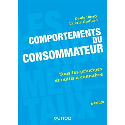 Comportements du consommateur - 5e éd. - Tous les principes et outils à connaître Concepts et outils, 4ème édition - Denis Darpy - Dunod - broché - Etude - Publicité Comportements du consommateur - 5e éd. - Tous les principes et outils à connaître Concepts et outils, 4ème édition - Denis Darpy - Dunod - broché - Etude - Publicité