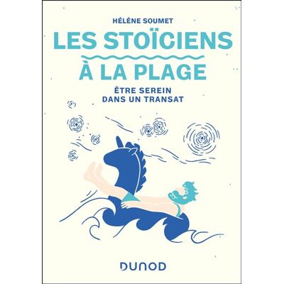 Les Stoïciens à la plage Être serein dans un transat - Hélène Soumet - Dunod - broché - Essai - Publicité Les Stoïciens à la plage Être serein dans un transat - Hélène Soumet - Dunod - broché - Essai - Publicité