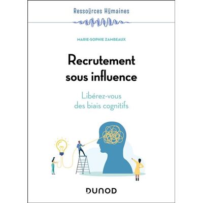 Recrutement sous influence Libérez-vous des biais cognitifs - Marie-Sophie Zambeaux - Dunod - broché - Guide - Publicité Recrutement sous influence Libérez-vous des biais cognitifs - Marie-Sophie Zambeaux - Dunod - broché - Guide - Publicité