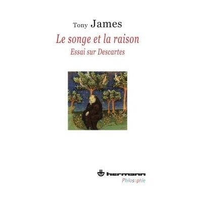 Le Songe et la Raison Essai sur Descartes - Tony James - Hermann - broché - Etude - Publicité Le Songe et la Raison Essai sur Descartes - Tony James - Hermann - broché - Etude - Publicité