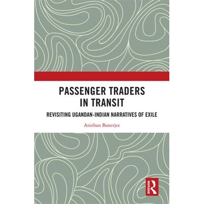 Passenger Traders in Transit Revisiting Ugandan-Indian Narratives of Exile - Anirban Banerjee - Routledge - ebook (ePub) - Livre - Publicité Passenger Traders in Transit Revisiting Ugandan-Indian Narratives of Exile - Anirban Banerjee - Routledge - ebook (ePub) - Livre - Publicité