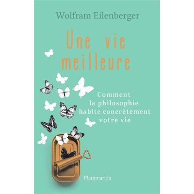 Une vie meilleure Comment la philosophie habite contrètement votre vie - Wolfram Eilenberger - Flammarion - broché - Essai - Publicité Une vie meilleure Comment la philosophie habite contrètement votre vie - Wolfram Eilenberger - Flammarion - broché - Essai - Publicité