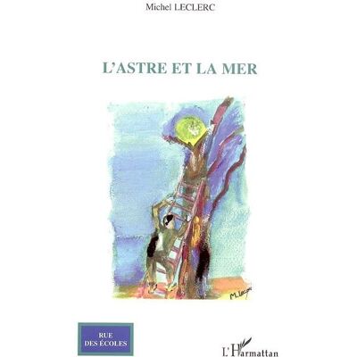 L'Astre et la mer - Michel Leclerc - L'harmattan - broché - Poésie - Publicité L'Astre et la mer - Michel Leclerc - L'harmattan - broché - Poésie - Publicité