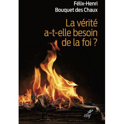 La vérité a-t-elle besoin de la foi ? - Félix-Henri Bouquet de Chaux - Cerf - broché - Essai - Publicité La vérité a-t-elle besoin de la foi ? - Félix-Henri Bouquet de Chaux - Cerf - broché - Essai - Publicité