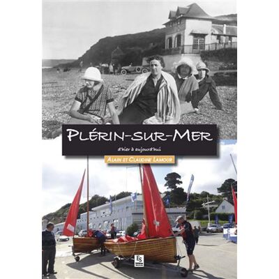 Plérin-sur-Mer d'hier à aujourd'hui - Claudine Lamour - Nouvelles Editions Sutton - broché - Beau livre - Publicité Plérin-sur-Mer d'hier à aujourd'hui - Claudine Lamour - Nouvelles Editions Sutton - broché - Beau livre - Publicité