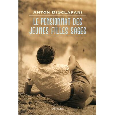Le Pensionnat des jeunes filles sages - Anton Disclafani - Denoël - broché - Roman - Publicité Le Pensionnat des jeunes filles sages - Anton Disclafani - Denoël - broché - Roman - Publicité
