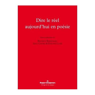 Dire le réel aujourd'hui en poésie - Béatrice Bonhomme - Hermann - broché - Essai - Publicité Dire le réel aujourd'hui en poésie - Béatrice Bonhomme - Hermann - broché - Essai - Publicité