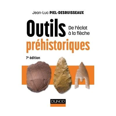 Outils préhistoriques - 7e éd. - De l'éclat à la flèche Du galet taillé au bistouri d'obsidienne - Jean-Luc Piel-Desruisseaux - Dunod - broché - Etude - Publicité Outils préhistoriques - 7e éd. - De l'éclat à la flèche Du galet taillé au bistouri d'obsidienne - Jean-Luc Piel-Desruisseaux - Dunod - broché - Etude - Publicité
