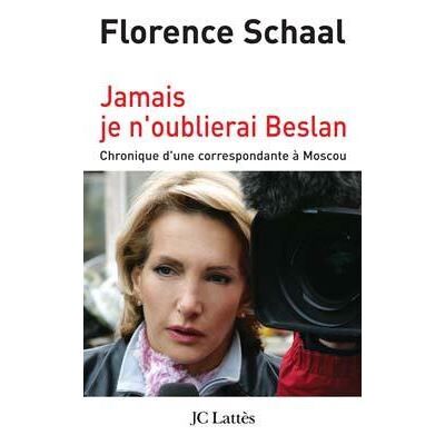 Jamais je n'oublierai Beslan - Florence Schaal - Lattes - broché - Récit - Publicité Jamais je n'oublierai Beslan - Florence Schaal - Lattes - broché - Récit - Publicité