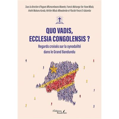 Quo vadis, Ecclesia Congolensis ? Regards croisés sur la synodalité dans le Grand Bandundu - Placide Ponzo B. Kabamba - Baudelaire - broché - Essai - Publicité Quo vadis, Ecclesia Congolensis ? Regards croisés sur la synodalité dans le Grand Bandundu - Placide Ponzo B. Kabamba - Baudelaire - broché - Essai - Publicité