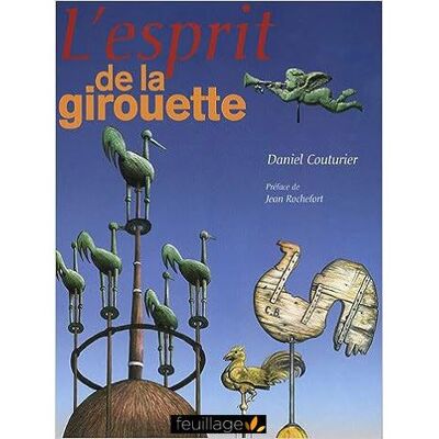 L’esprit de la girouette - Daniel Couturier - Feuillage - broché - Monographie - Publicité L’esprit de la girouette - Daniel Couturier - Feuillage - broché - Monographie - Publicité