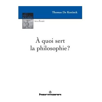 À quoi sert la philosophie ? - Thomas de Koninck - Hermann - broché - Essai - Publicité À quoi sert la philosophie ? - Thomas de Koninck - Hermann - broché - Essai - Publicité