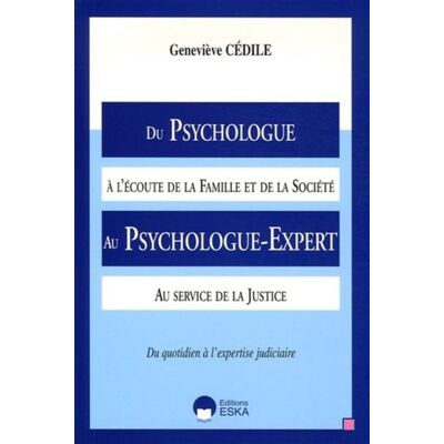 Du psychologue a l'ecoute de la famille et de la societe au psycholog Du quotidien à l'expertise judiciaire - Geneviève Cédile - Eska - broché - Essai - Publicité Du psychologue a l'ecoute de la famille et de la societe au psycholog Du quotidien à l'expertise judiciaire - Geneviève Cédile - Eska - broché - Essai - Publicité