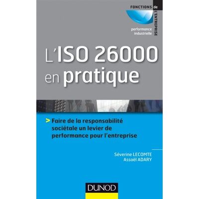 L'ISO 26000 en pratique Faire de la responsabilité sociétale un levier de performance sur l'entreprise - Séverine Lecomte - Dunod - broché - Etude - Publicité L'ISO 26000 en pratique Faire de la responsabilité sociétale un levier de performance sur l'entreprise - Séverine Lecomte - Dunod - broché - Etude - Publicité