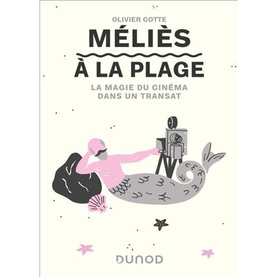Méliès à la plage La magie du cinéma dans un transat - Olivier Cotte - Dunod - broché - Essai - Publicité Méliès à la plage La magie du cinéma dans un transat - Olivier Cotte - Dunod - broché - Essai - Publicité