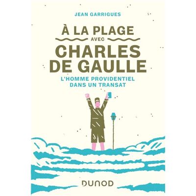 A la plage avec Charles de Gaulle - L'homme providentiel dans un transat - Jean Garrigues - Dunod - broché - Biographie - Publicité A la plage avec Charles de Gaulle - L'homme providentiel dans un transat - Jean Garrigues - Dunod - broché - Biographie - Publicité