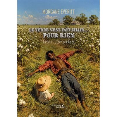 Le Verbe s'est fait chair... pour rien Partie 1 L'Éden des Âmes - Morgane Everitt - Baudelaire - broché - Roman - Publicité Le Verbe s'est fait chair... pour rien Partie 1 L'Éden des Âmes - Morgane Everitt - Baudelaire - broché - Roman - Publicité