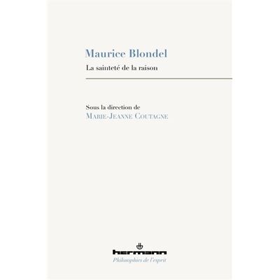 Maurice Blondel La sainteté de la raison - Marie-Jeanne Coutagne - Hermann - broché - Etude - Publicité Maurice Blondel La sainteté de la raison - Marie-Jeanne Coutagne - Hermann - broché - Etude - Publicité