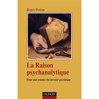 La raison psychanalytique - Pour une science du devenir psychique - Roger Perron - Dunod - broché - Essai - Publicité La raison psychanalytique - Pour une science du devenir psychique - Roger Perron - Dunod - broché - Essai - Publicité
