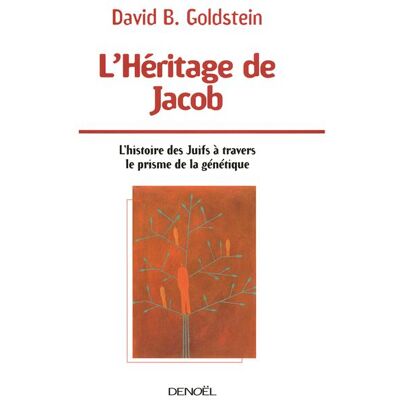 L'Héritage de Jacob L'histoire des Juifs à travers le prisme de la génétique - B.David Goldstein - Denoël - broché - Essai - Publicité L'Héritage de Jacob L'histoire des Juifs à travers le prisme de la génétique - B.David Goldstein - Denoël - broché - Essai - Publicité