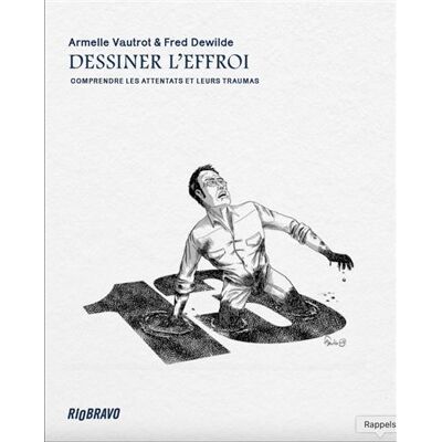 Dessiner l'effroi Comprendre les attentats et leurs traumas - Fred Dewilde - Rio Bravo - broché - Essai - Publicité Dessiner l'effroi Comprendre les attentats et leurs traumas - Fred Dewilde - Rio Bravo - broché - Essai - Publicité