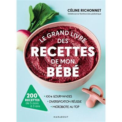 Le grand livre des recettes de mon bébé 200 recettes de 5 mois à 3 ans - Céline Richonnet - Marabout - broché - Guide - Publicité Le grand livre des recettes de mon bébé 200 recettes de 5 mois à 3 ans - Céline Richonnet - Marabout - broché - Guide - Publicité