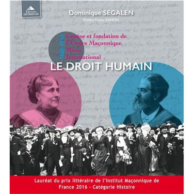 Génèse et fondation de l'ordre maçonnique mixte international-Le droit humain 1866-1916 - Dominique Ségalen - Detrad - broché - Essai - Publicité Génèse et fondation de l'ordre maçonnique mixte international-Le droit humain 1866-1916 - Dominique Ségalen - Detrad - broché - Essai - Publicité