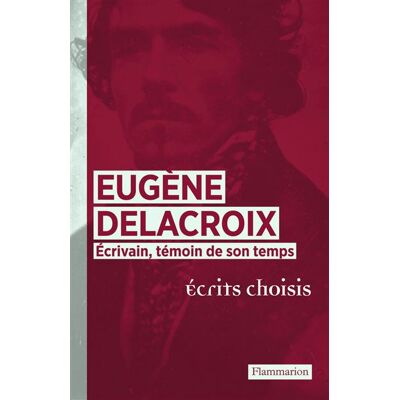 Eugène Delacroix Écrivain, témoin de son temps - Eugène Delacroix - Flammarion - broché - Essai - Publicité Eugène Delacroix Écrivain, témoin de son temps - Eugène Delacroix - Flammarion - broché - Essai - Publicité