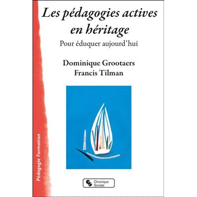 Les pédagogies actives en héritage Pour éduquer aujourd'hui - Francis Tilman - Chronique Sociale - broché - Essai - Publicité Les pédagogies actives en héritage Pour éduquer aujourd'hui - Francis Tilman - Chronique Sociale - broché - Essai - Publicité