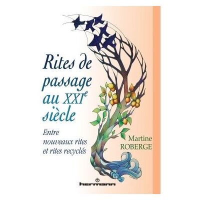 Rites de passage au XXIe siècle Entre nouveaux rites et rites recyclés - Martine Roberge - Hermann - broché - Essai - Publicité Rites de passage au XXIe siècle Entre nouveaux rites et rites recyclés - Martine Roberge - Hermann - broché - Essai - Publicité